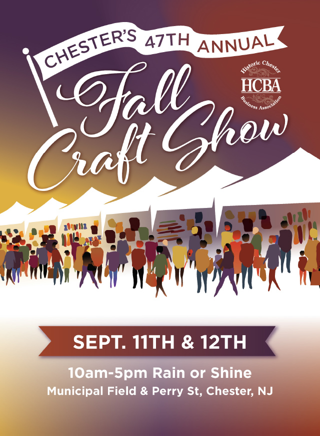 Chester's 47th Annual Fall Craft Show. Historic Chester Business Association. Sept. 11th & 12th. 10am-5pm Rain or Shine. Municipal Field & Perry St, Chester, NJ.